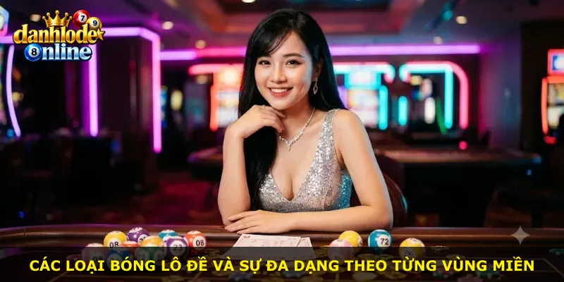Các loại bóng lô đề và sự đa dạng theo từng vùng miền