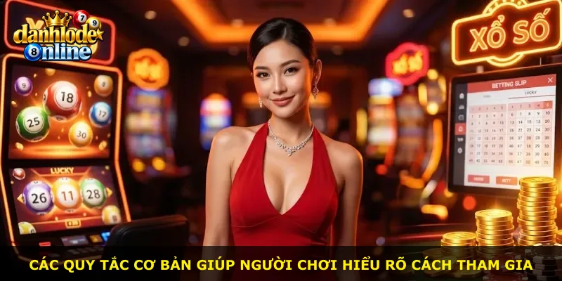 Các quy tắc cơ bản giúp người chơi hiểu rõ cách tham gia