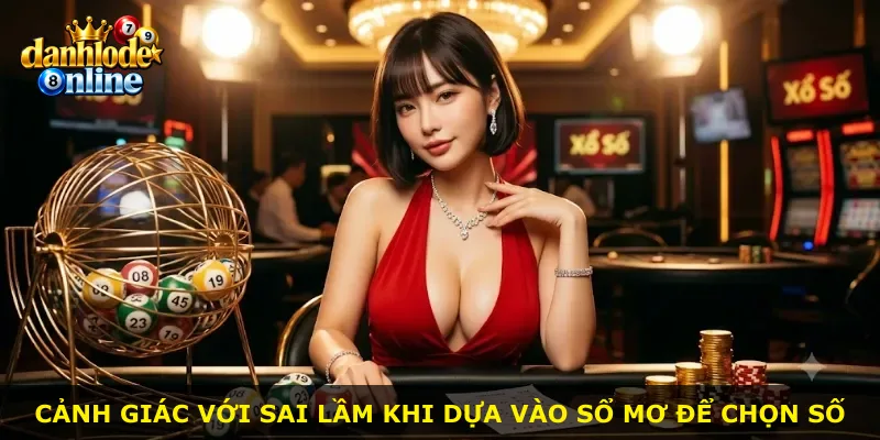 Cảnh giác với sai lầm khi dựa vào sổ mơ để chọn số