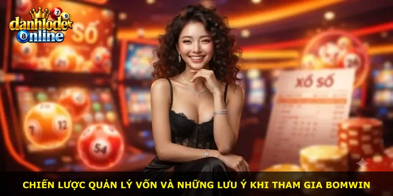 Chiến lược quản lý vốn và những lưu ý khi tham gia Bomwin
