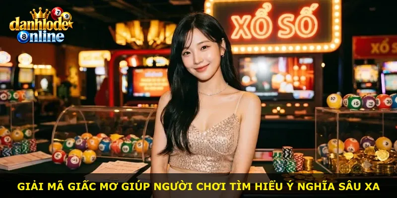 Giải mã giấc mơ giúp người chơi tìm hiểu ý nghĩa sâu xa