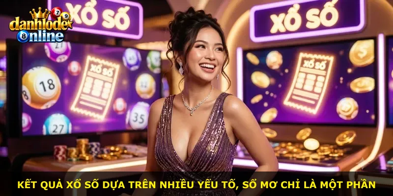 Kết quả xổ số dựa trên nhiều yếu tố, sổ mơ chỉ là một phần