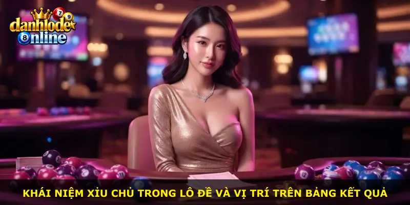 Khái niệm xỉu chủ trong lô đề và vị trí trên bảng kết quả