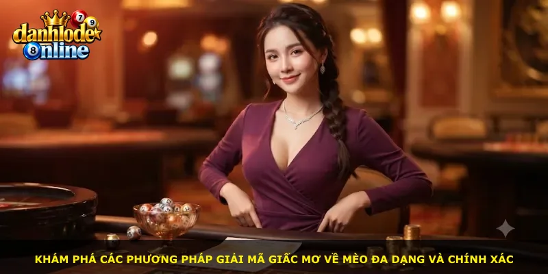 Khám phá các phương pháp giải mã giấc mơ về mèo đa dạng và chính xác