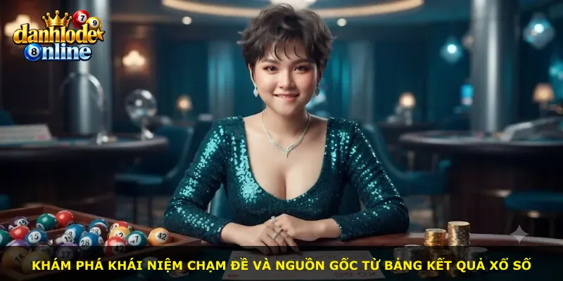 Khám phá khái niệm chạm đề và nguồn gốc từ bảng kết quả xổ số