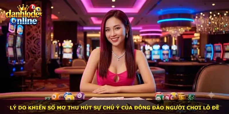 Lý do khiến sổ mơ thu hút sự chú ý của đông đảo người chơi lô đề