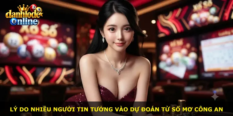 Lý do nhiều người tin tưởng vào dự đoán từ sổ mơ công an