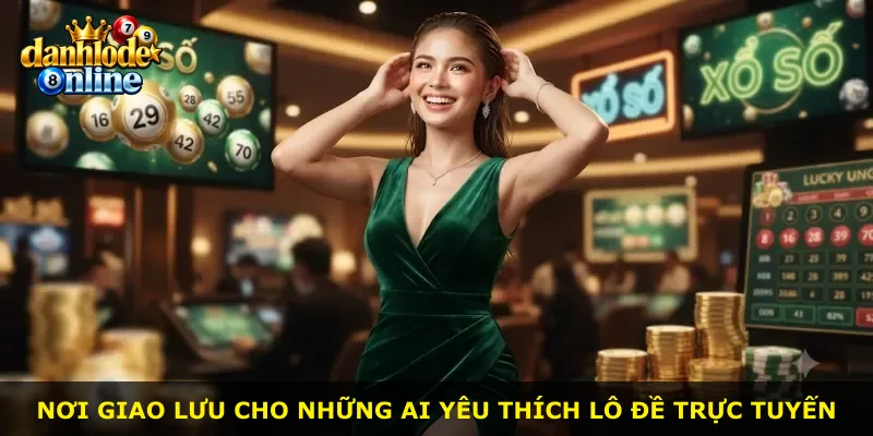 Nơi giao lưu cho những ai yêu thích lô đề trực tuyến